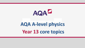 A level physics year 13 AQA core topics