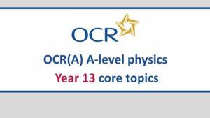 A level physics year 13 OCR(A) core