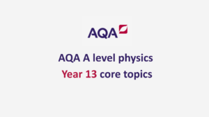 A level physics year 13 AQA core