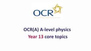 A level physics year 13 OCR(A) core
