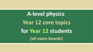 A level physics Year 12 core topics